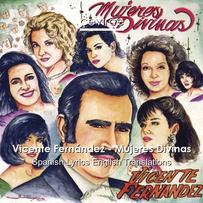 Vicente Fernández – Mujeres Divinas Spanish Lyrics English Translations