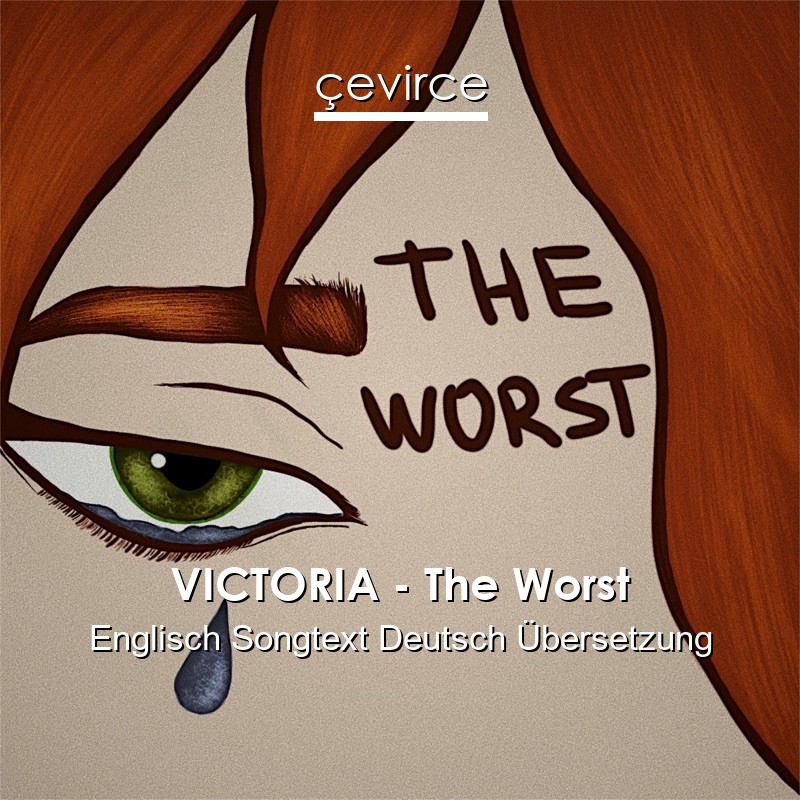 VICTORIA – The Worst Englisch Songtext Deutsch Übersetzung