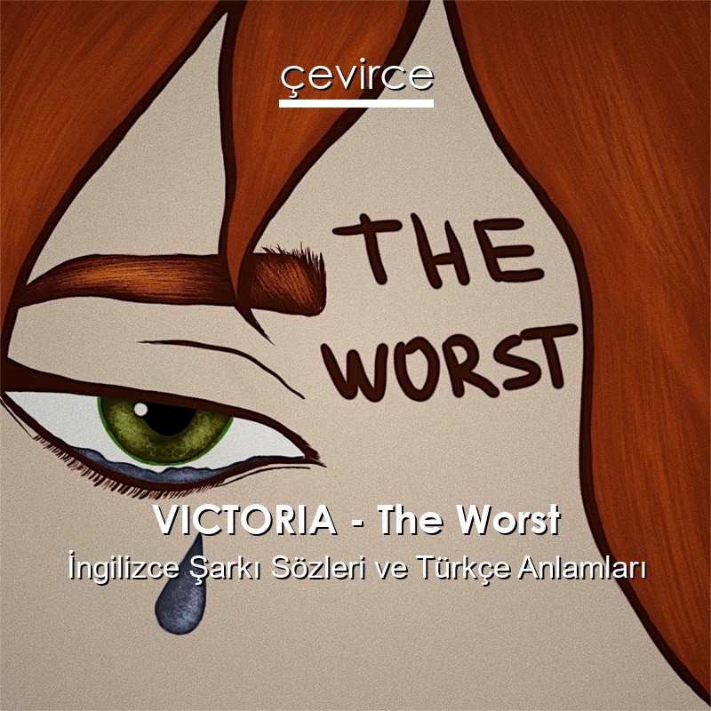 VICTORIA – The Worst İngilizce Şarkı Sözleri Türkçe Anlamları