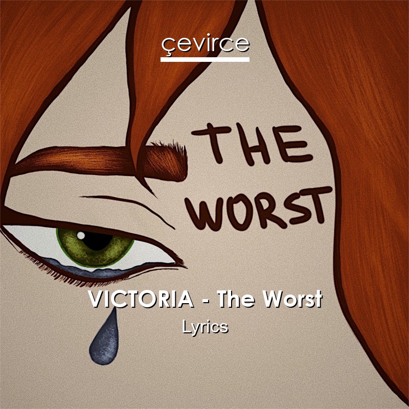 VICTORIA – The Worst Lyrics