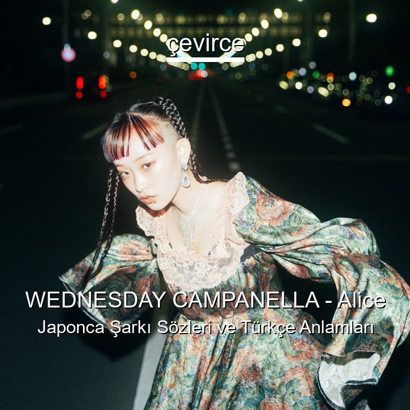 WEDNESDAY CAMPANELLA – Alice Japonca Şarkı Sözleri Türkçe Anlamları