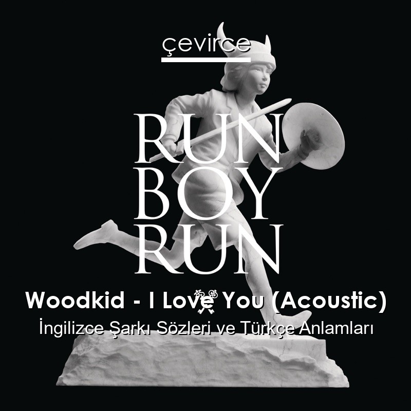 Woodkid – I Love You (Acoustic) İngilizce Şarkı Sözleri Türkçe Anlamları