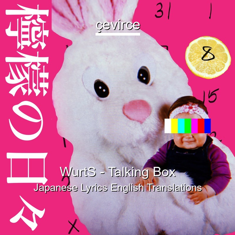 WurtS – Talking Box Japanese Lyrics English Translations