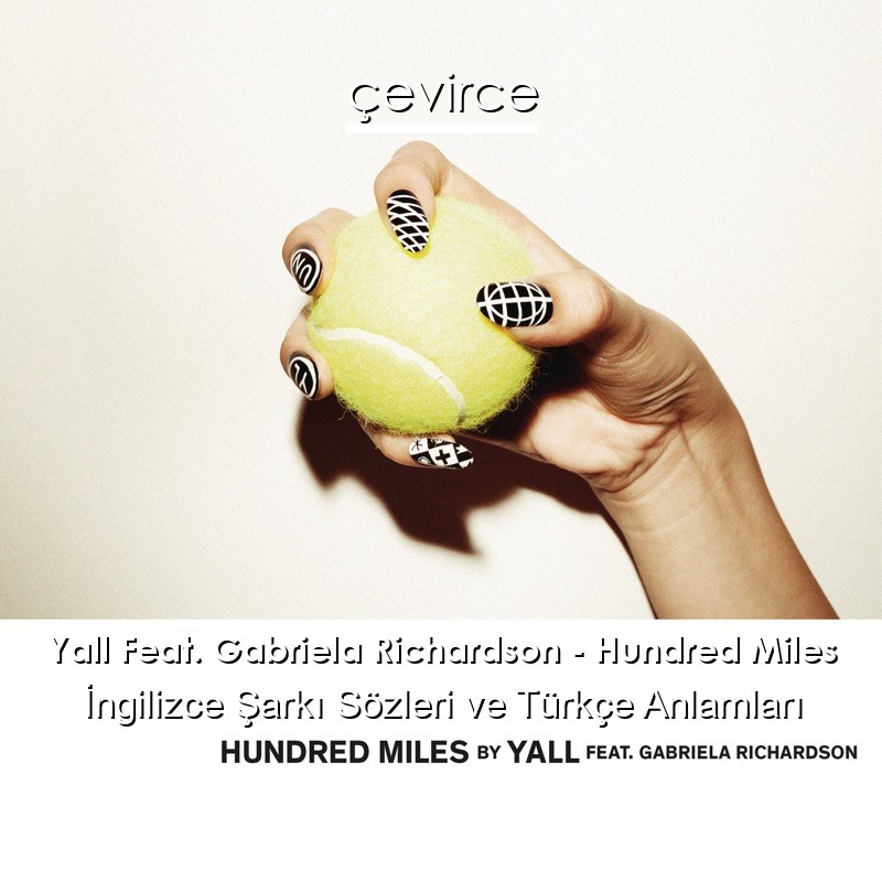 Yall Feat. Gabriela Richardson – Hundred Miles İngilizce Şarkı Sözleri Türkçe Anlamları