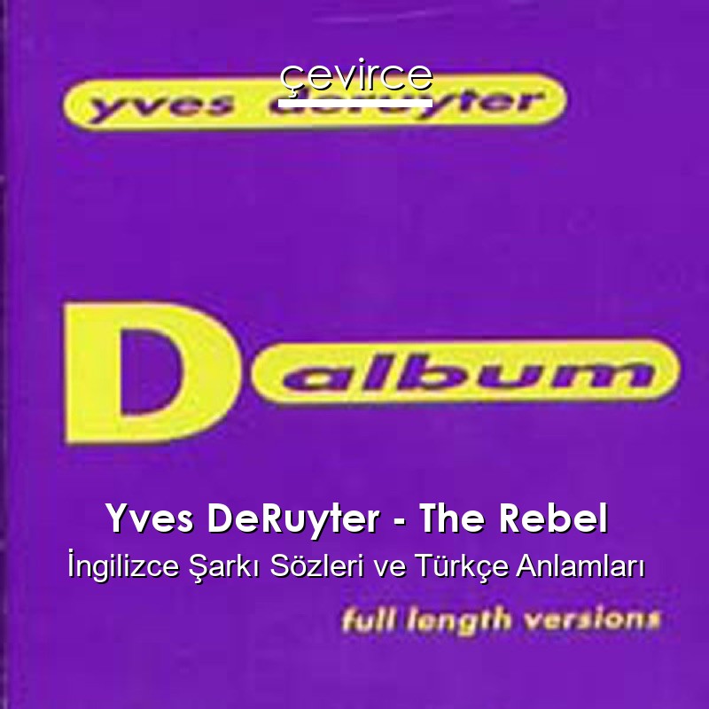 Yves DeRuyter – The Rebel İngilizce Şarkı Sözleri Türkçe Anlamları