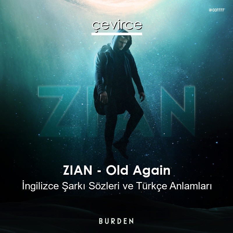 ZIAN – Old Again İngilizce Şarkı Sözleri Türkçe Anlamları