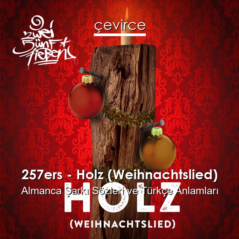 257ers – Holz (Weihnachtslied) Almanca Şarkı Sözleri Türkçe Anlamları