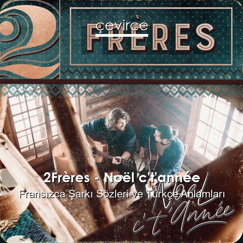 2Frères – Noël c’t’année Fransızca Şarkı Sözleri Türkçe Anlamları