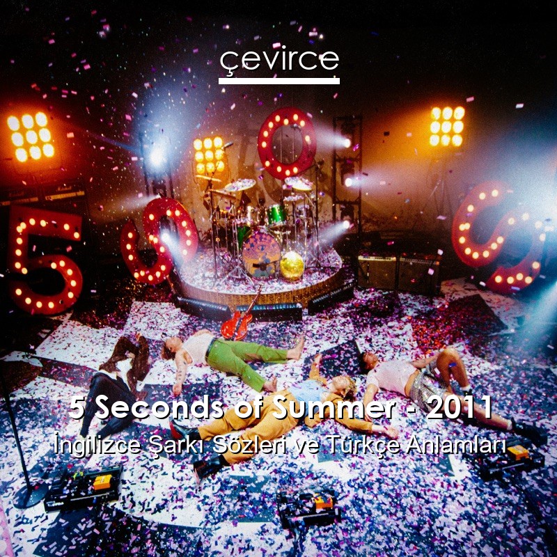 5 Seconds of Summer – 2011 İngilizce Şarkı Sözleri Türkçe Anlamları