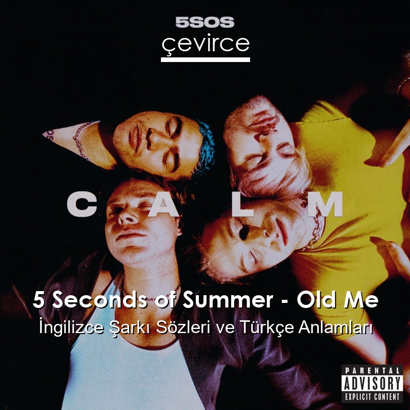 5 Seconds of Summer – Old Me İngilizce Şarkı Sözleri Türkçe Anlamları