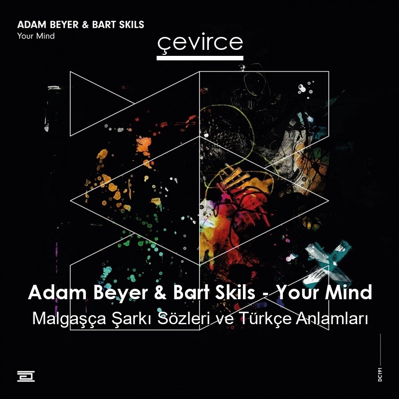 Adam Beyer & Bart Skils – Your Mind Malgaşça Şarkı Sözleri Türkçe Anlamları