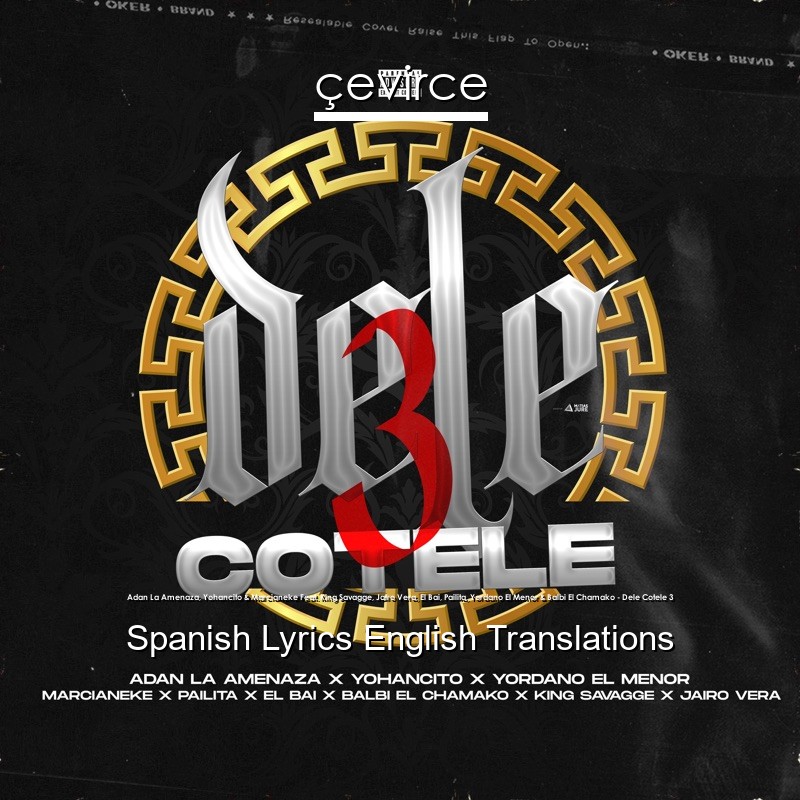 Adan La Amenaza, Yohancito & Marcianeke Feat. King Savagge, Jairo Vera, El Bai, Pailita, Yordano El Menor & Balbi El Chamako – Dele Cotele 3 Spanish Lyrics English Translations