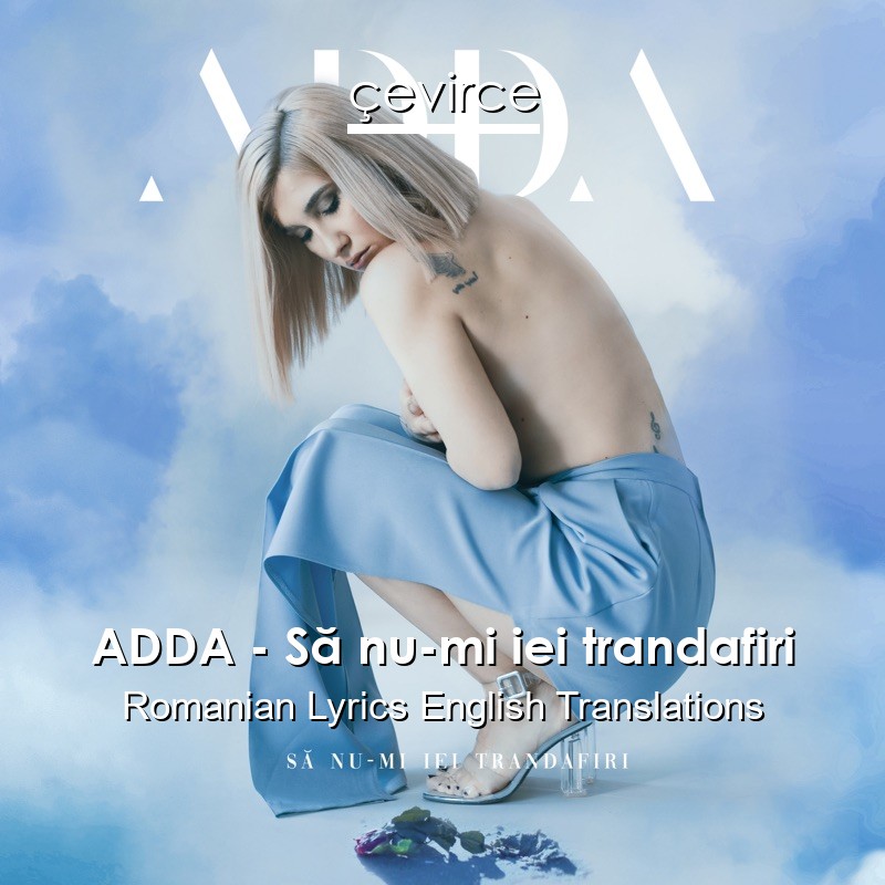 ADDA – Să nu-mi iei trandafiri Romanian Lyrics English Translations