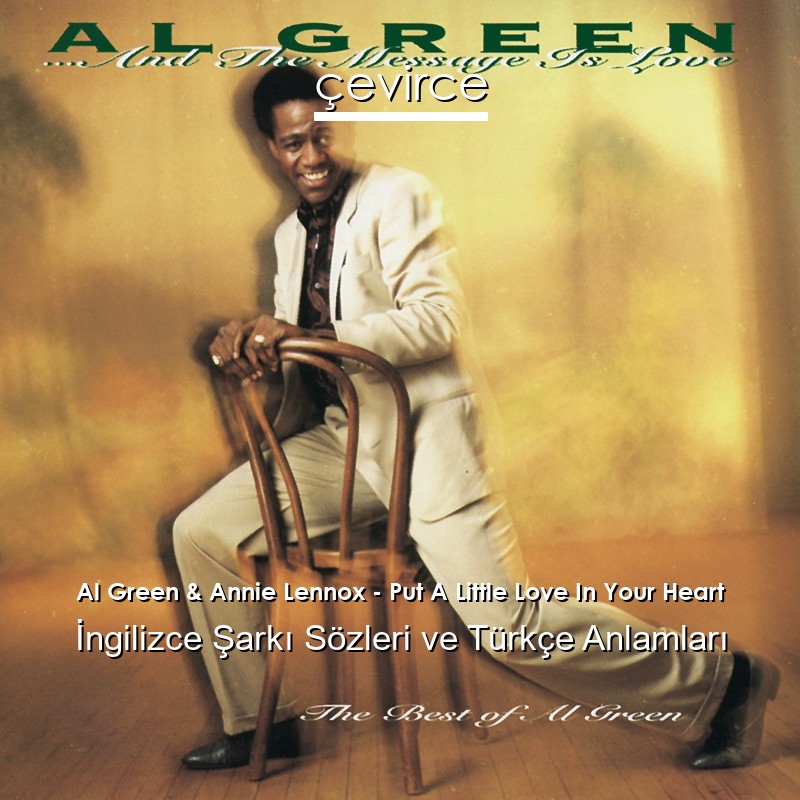 Al Green & Annie Lennox – Put A Little Love In Your Heart İngilizce Şarkı Sözleri Türkçe Anlamları