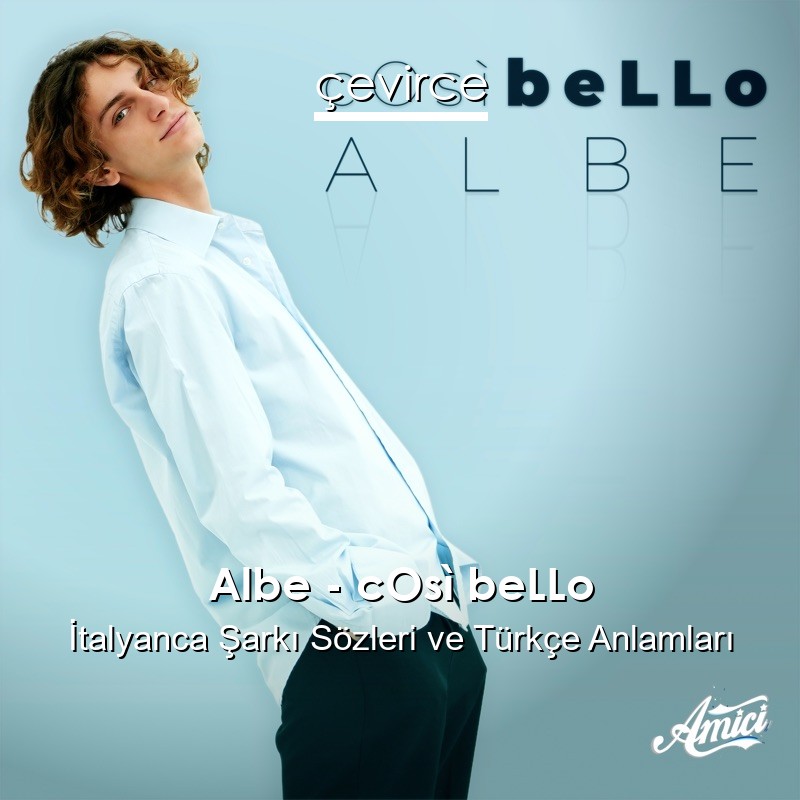 Albe – cOsì beLLo İtalyanca Şarkı Sözleri Türkçe Anlamları