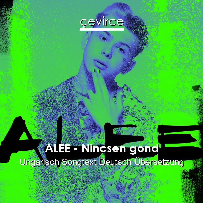 ALEE – Nincsen gond Ungarisch Songtext Deutsch Übersetzung