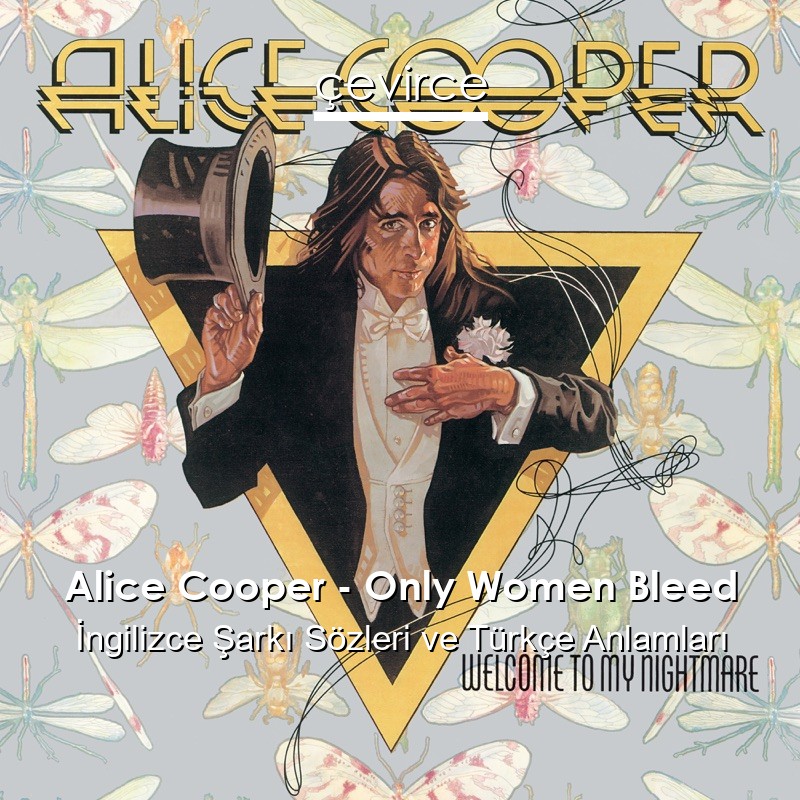 Alice Cooper – Only Women Bleed İngilizce Şarkı Sözleri Türkçe Anlamları