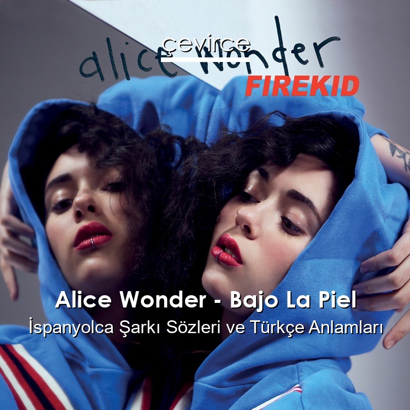 Alice Wonder – Bajo La Piel İspanyolca Şarkı Sözleri Türkçe Anlamları