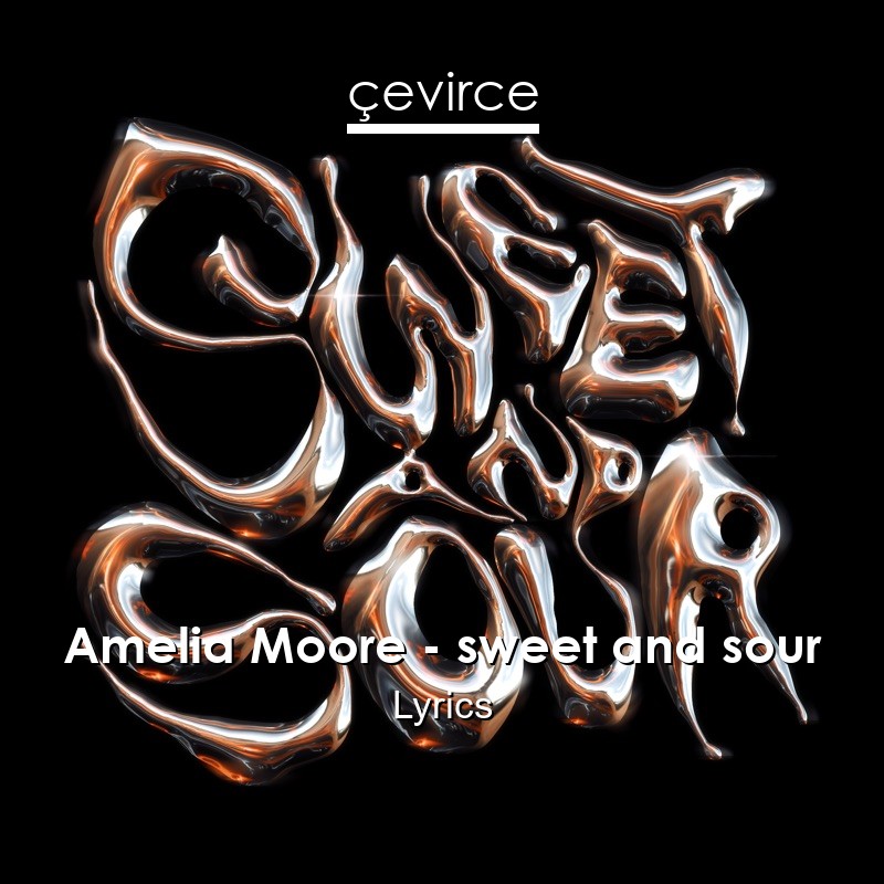 Amelia Moore – sweet and sour Lyrics