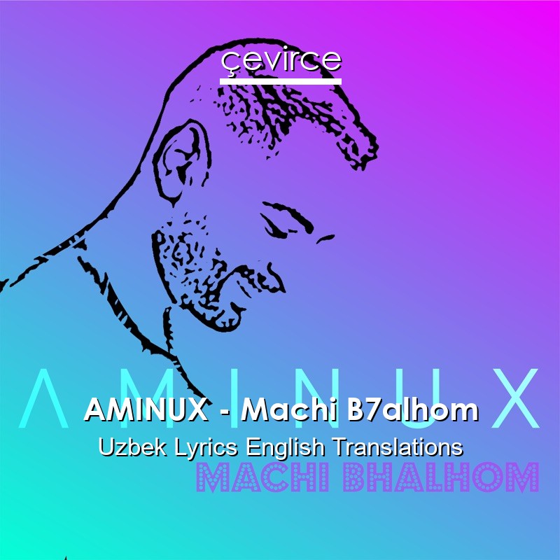 AMINUX – Machi B7alhom Uzbek Lyrics English Translations
