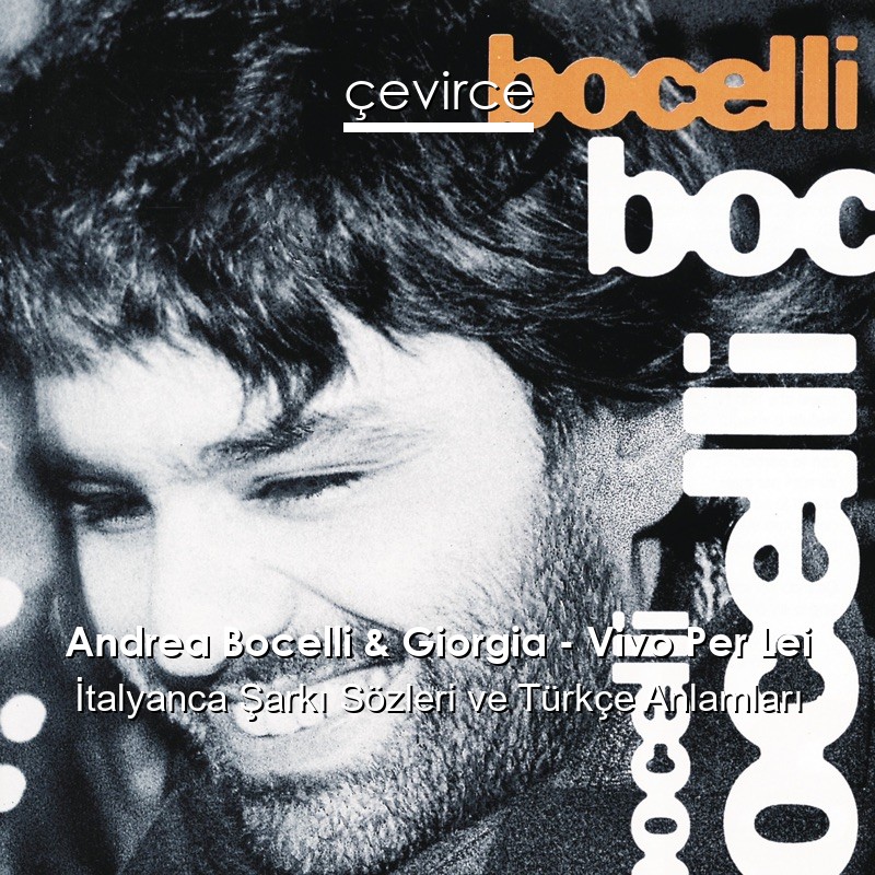 Andrea Bocelli & Giorgia – Vivo Per Lei İtalyanca Şarkı Sözleri Türkçe Anlamları