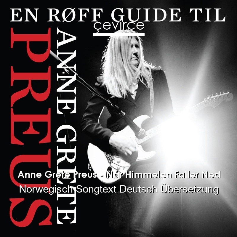 Anne Grete Preus – Når Himmelen Faller Ned Norwegisch Songtext Deutsch Übersetzung