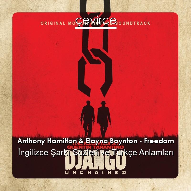 Anthony Hamilton & Elayna Boynton – Freedom İngilizce Şarkı Sözleri Türkçe Anlamları