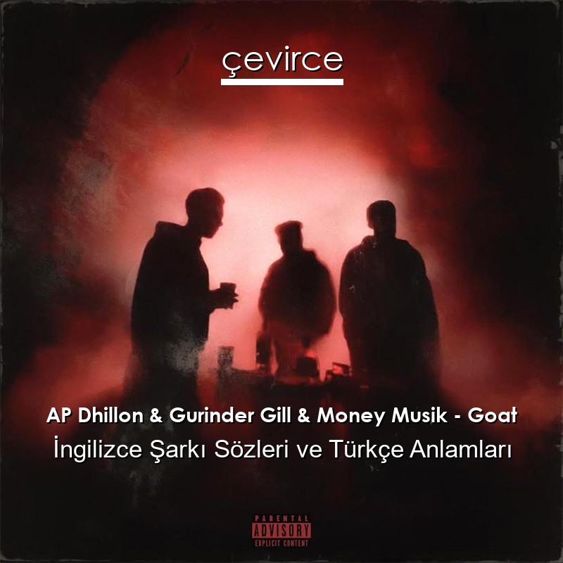 AP Dhillon & Gurinder Gill & Money Musik – Goat İngilizce Şarkı Sözleri Türkçe Anlamları