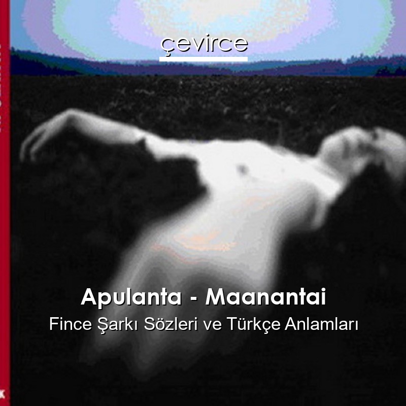 Apulanta – Maanantai Fince Şarkı Sözleri Türkçe Anlamları