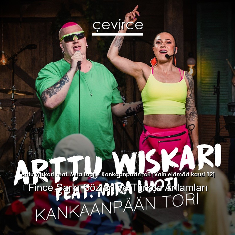 Arttu Wiskari Feat. Mira Luoti – Kankaanpään tori [Vain elämää kausi 12] Fince Şarkı Sözleri Türkçe Anlamları