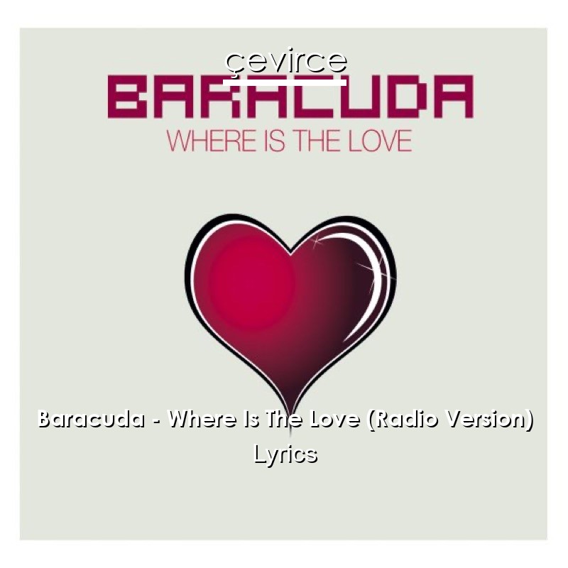 Baracuda – Where Is The Love (Radio Version) Lyrics