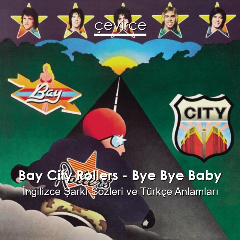 Bay City Rollers – Bye Bye Baby İngilizce Şarkı Sözleri Türkçe Anlamları