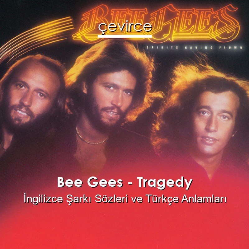 Bee Gees – Tragedy İngilizce Şarkı Sözleri Türkçe Anlamları
