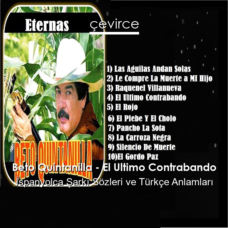 Beto Quintanilla – El Ultimo Contrabando İspanyolca Şarkı Sözleri Türkçe Anlamları