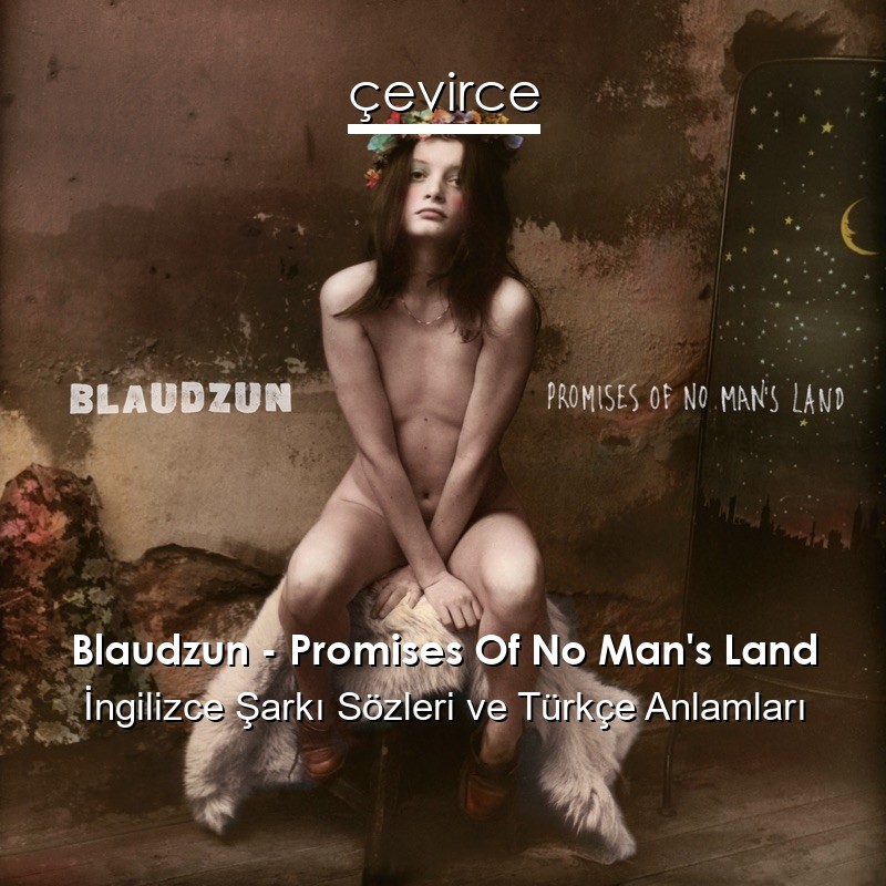 Blaudzun – Promises Of No Man’s Land İngilizce Şarkı Sözleri Türkçe Anlamları