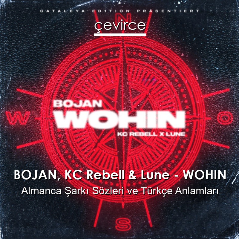BOJAN, KC Rebell & Lune – WOHIN Almanca Şarkı Sözleri Türkçe Anlamları