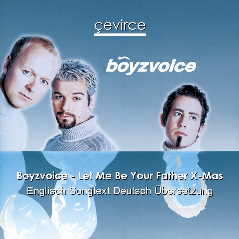 Boyzvoice – Let Me Be Your Father X-Mas Englisch Songtext Deutsch Übersetzung