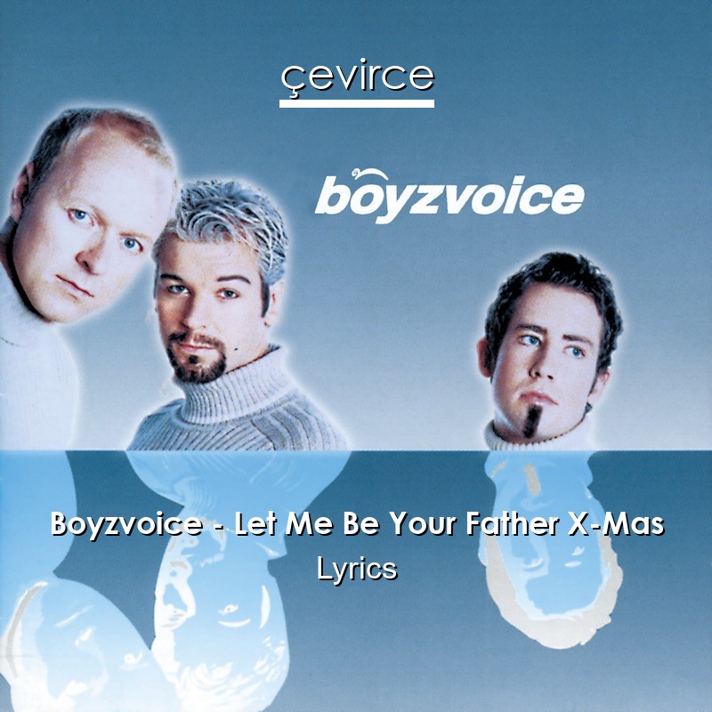 Boyzvoice – Let Me Be Your Father X-Mas Lyrics