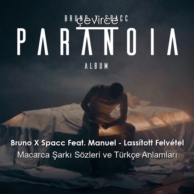 Bruno X Spacc Feat. Manuel – Lassított Felvétel Macarca Şarkı Sözleri Türkçe Anlamları