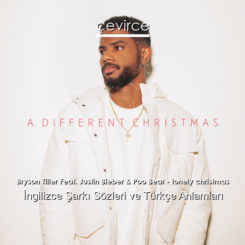 Bryson Tiller Feat. Justin Bieber & Poo Bear – lonely christmas İngilizce Şarkı Sözleri Türkçe Anlamları