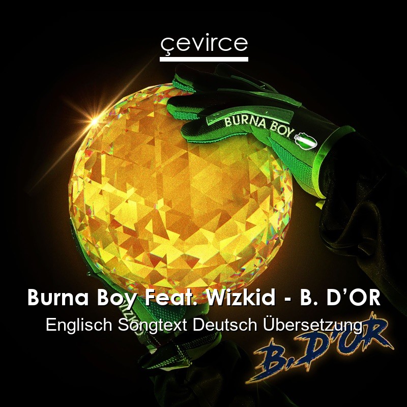 Burna Boy Feat. Wizkid – B. D’OR Englisch Songtext Deutsch Übersetzung