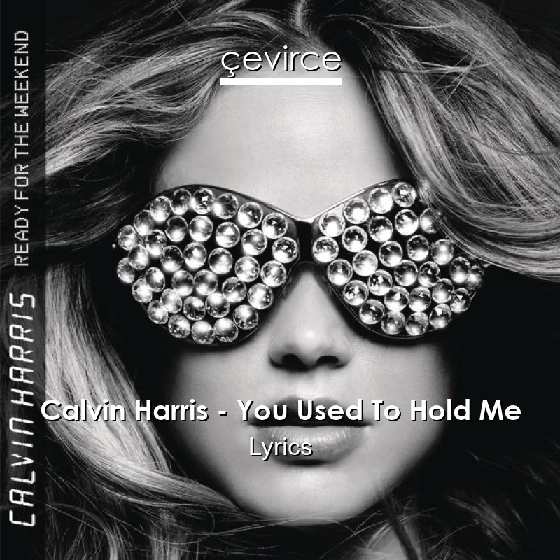 Calvin Harris – You Used To Hold Me Lyrics