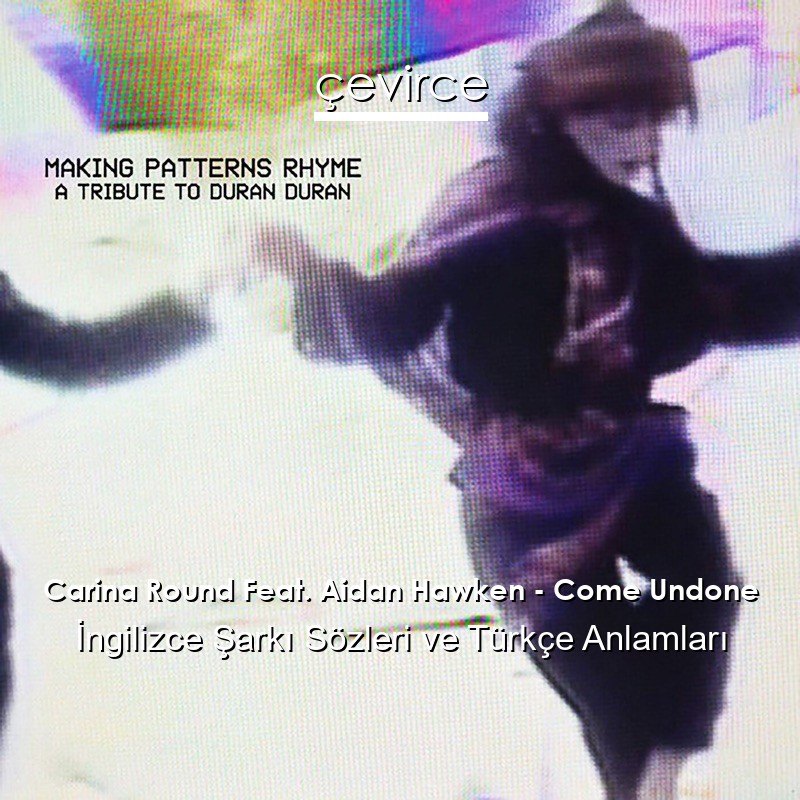 Carina Round Feat. Aidan Hawken – Come Undone İngilizce Şarkı Sözleri Türkçe Anlamları