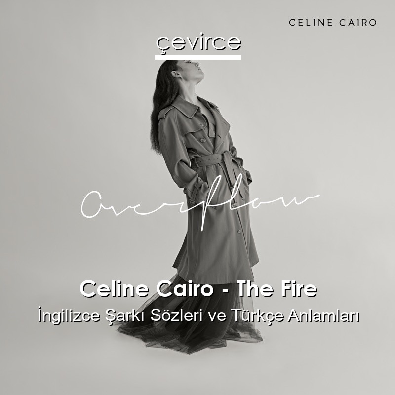 Celine Cairo – The Fire İngilizce Şarkı Sözleri Türkçe Anlamları