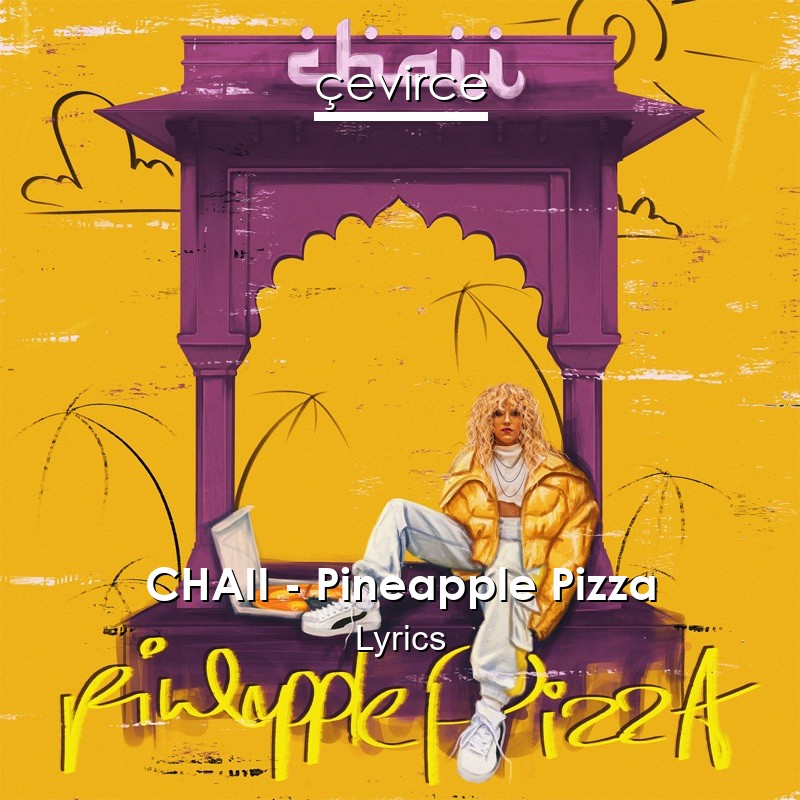 CHAII – Pineapple Pizza Lyrics