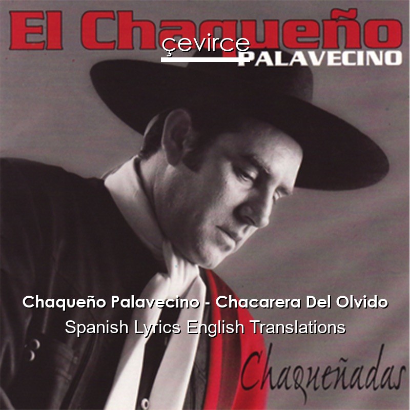 Chaqueño Palavecino – Chacarera Del Olvido Spanish Lyrics English Translations