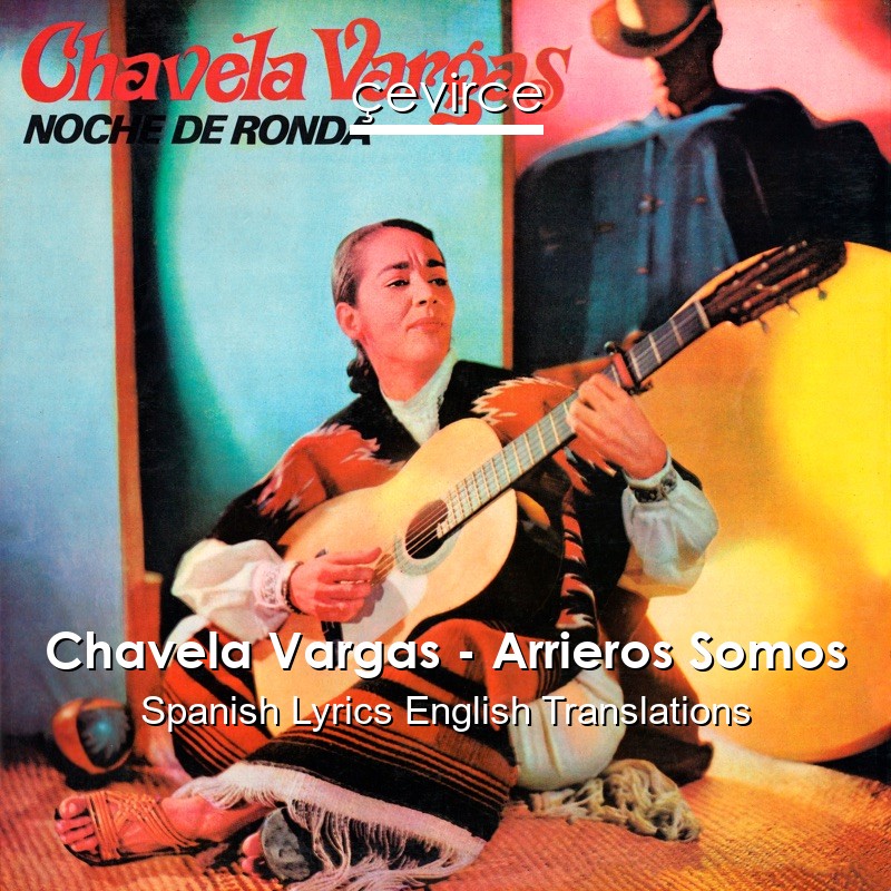 Chavela Vargas – Arrieros Somos Spanish Lyrics English Translations