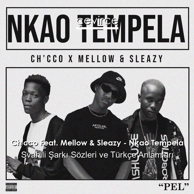 Ch’cco Feat. Mellow & Sleazy – Nkao Tempela Svahili Şarkı Sözleri Türkçe Anlamları