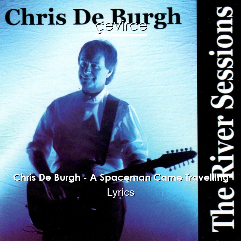 Chris De Burgh – A Spaceman Came Travelling Lyrics
