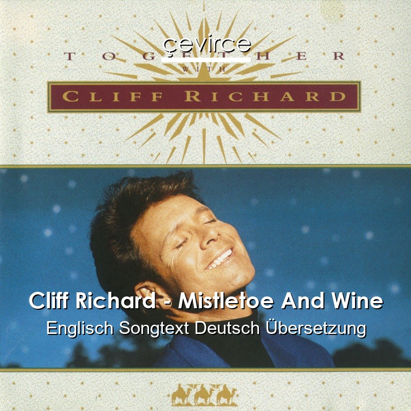 Cliff Richard – Mistletoe And Wine Englisch Songtext Deutsch Übersetzung
